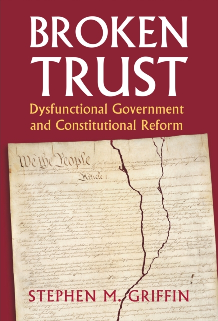 Broken Trust : Dysfunctional Government and Constitutional Reform, Hardback Book