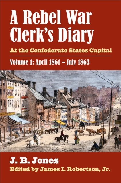 A Rebel War Clerk’s Diary, Volume 1 : At the Confederate States Capital, Hardback Book
