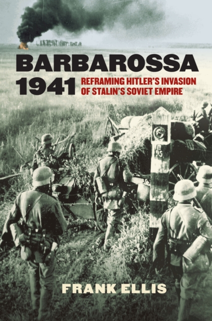 Barbarossa 1941 : Reframing Hitler's Invasion of Stalin's Soviet Empire, Hardback Book