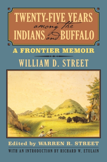 Twenty-Five Years among the Indians and Buffalo : A Frontier Memoir, Hardback Book
