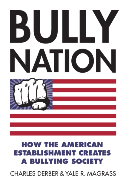 Bully Nation : How the American Establishment Creates a Bullying Society, Hardback Book