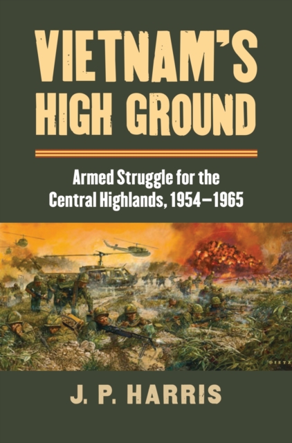 Vietnam's High Ground : Armed Struggle for the Central Highlands, 1954-1965, Hardback Book