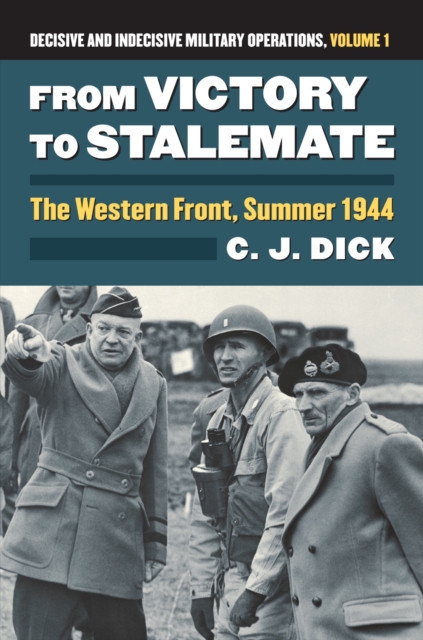 From Victory to Stalemate : The Western Front, Summer 1944 Decisive and Indecisive Military Operations, Volume 1, Hardback Book