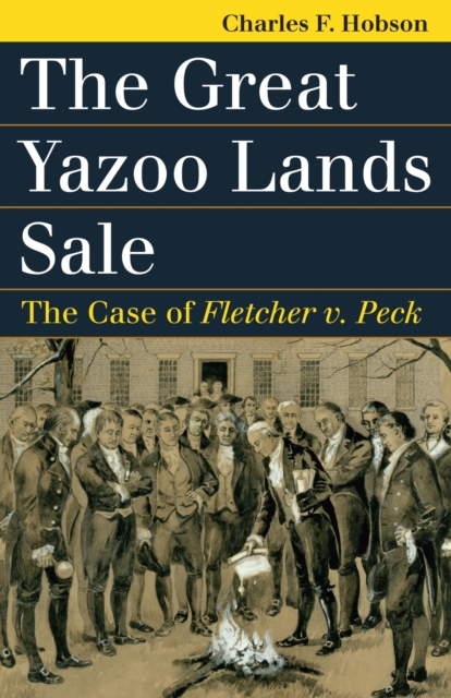 The Great Yazoo Lands Sale : The Case of Fletcher v. Peck, Hardback Book