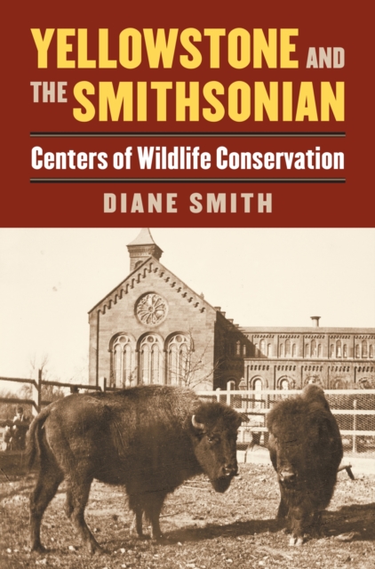 Yellowstone and the Smithsonian : Centers of Wildlife Conservation, Hardback Book