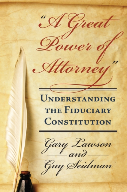 A Great Power of Attorney : Understanding the Fiduciary Constitution, Hardback Book