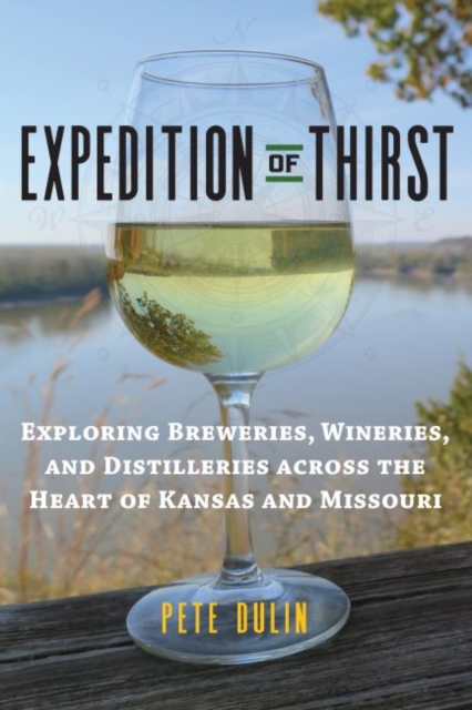 Expedition of Thirst : Exploring Breweries, Wineries, and Distilleries across the Heart of Kansas and Missouri, Paperback / softback Book