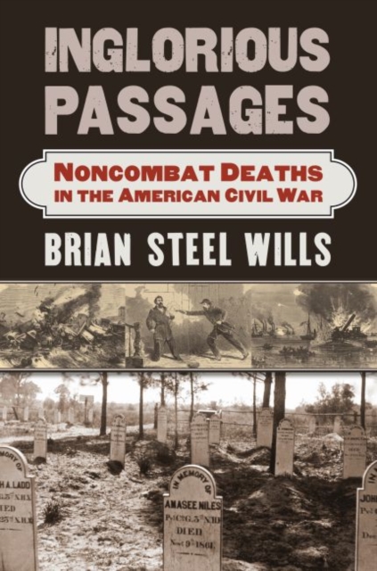Inglorious Passages : Noncombat Deaths in the American Civil War, Hardback Book