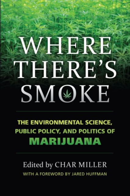 Where There's Smoke : The Environmental Science, Public Policy, and Politics of Marijuana, Hardback Book