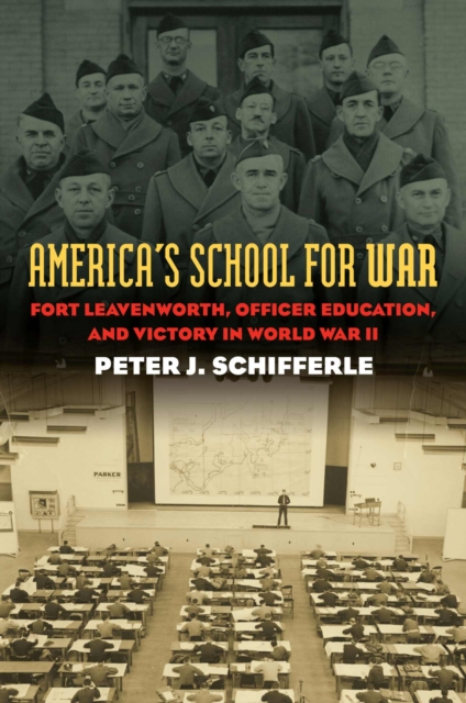 America's School for War : Fort Leavenworth, Officer Education, and Victory in World War II, Paperback / softback Book