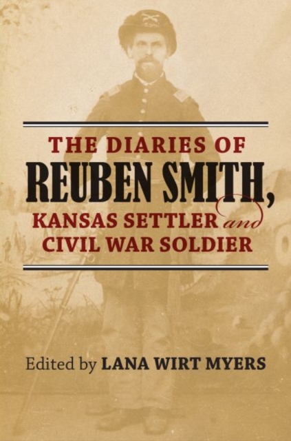 The Diaries of Reuben Smith, Kansas Settler and Civil War Soldier, Paperback / softback Book