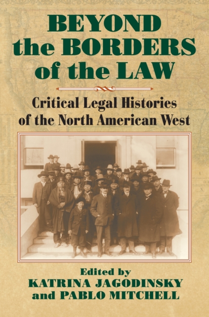 Beyond the Borders of the Law : Critical Legal Histories of the North American West, Paperback / softback Book