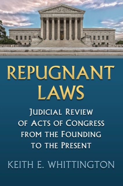 Repugnant Laws : Judicial Review of Acts of Congress from the Founding to the Present, Hardback Book