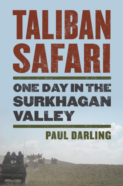 Taliban Safari : One Day in the Surkhagan Valley, Hardback Book