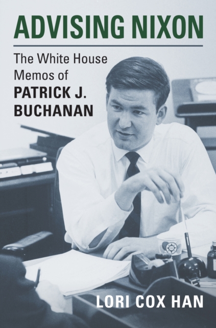 Advising Nixon : The White House Memos of Patrick J. Buchanan, Hardback Book