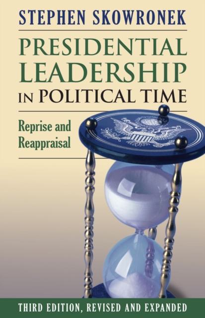 Presidential Leadership in Political Time : Reprise and Reappraisal, Paperback / softback Book