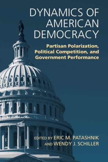Dynamics of American Democracy : Partisan Polarization, Political Competition and Government Performance, Paperback / softback Book