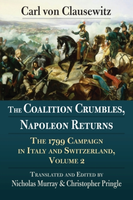 The Coalition Crumbles, Napoleon Returns : The 1799 Campaign in Italy and Switzerland, Volume 2, Paperback / softback Book