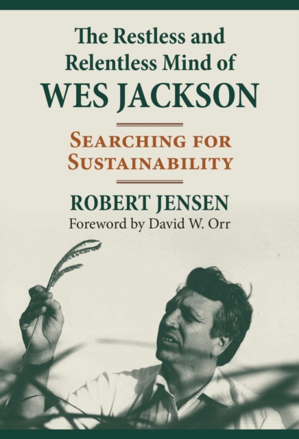 The Restless and Relentless Mind of Wes Jackson : Searching for Sustainability, Hardback Book