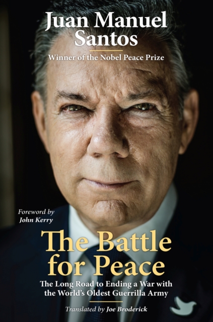 The Battle for Peace : The Long Road to Ending a War with the World's Oldest Guerrilla Army, Hardback Book