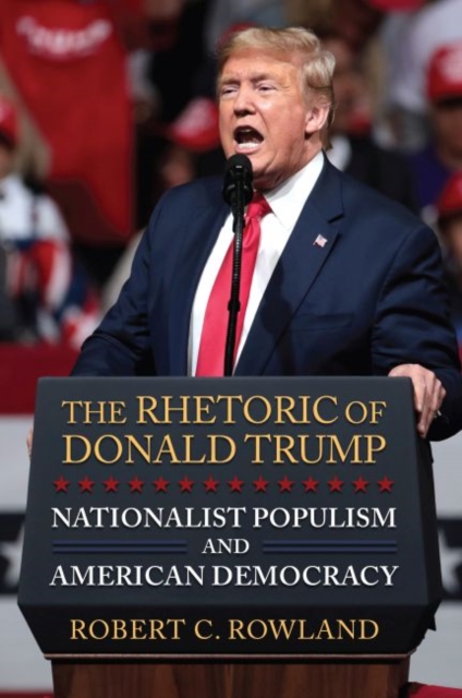 The Rhetoric of Donald Trump : Nationalist Populism and American Democracy, Hardback Book