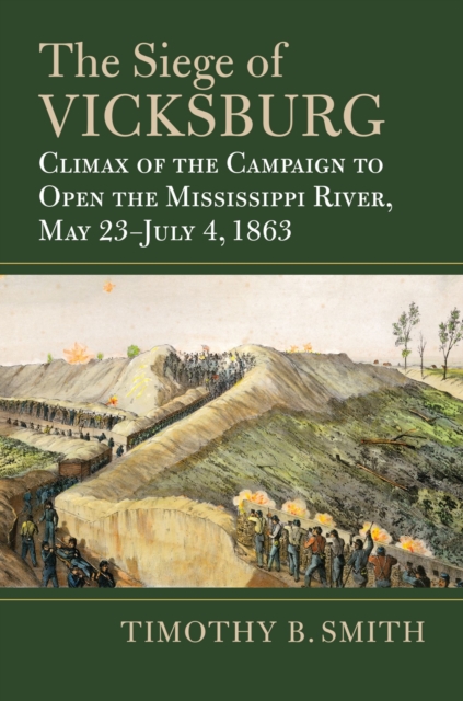 The Siege of Vicksburg : Climax of the Campaign to Open the Mississippi River, May 23-July 4, 1863, Hardback Book
