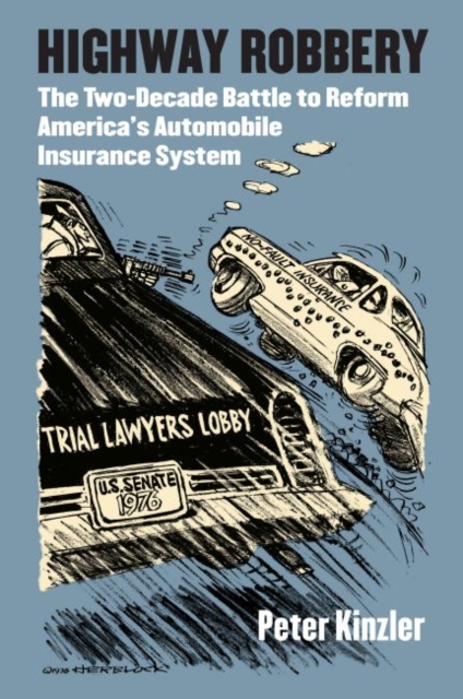 Highway Robbery : The Two-Decade Battle to Reform America's Automobile Insurance System, Hardback Book
