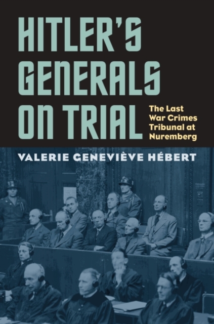 Hitler's Generals on Trial : The Last War Crimes Tribunal at Nuremberg, Paperback / softback Book