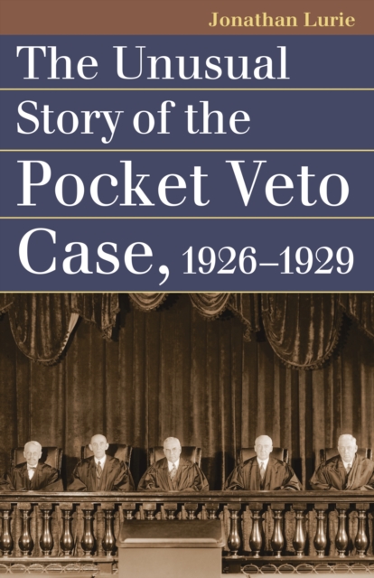 The Unusual Story of the Pocket Veto Case, 1926-1929, Paperback / softback Book