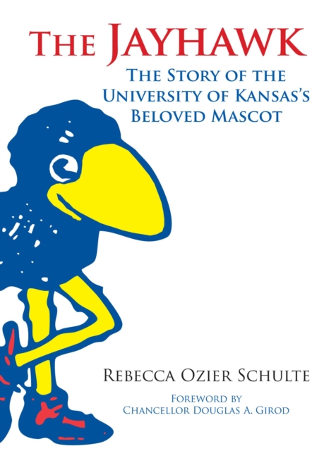 The Jayhawk : The Story of the University of Kansas's Beloved Mascot, Hardback Book