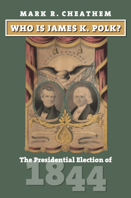 Who Is James K. Polk? : The Presidential Election of 1844, Hardback Book