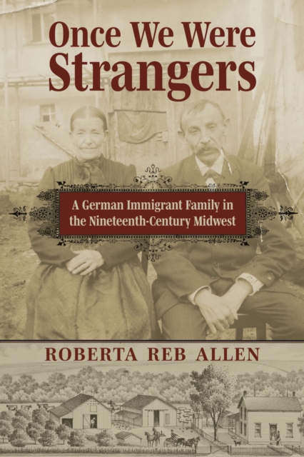 Once We Were Strangers : A German Immigrant Family in the Nineteenth-Century Midwest, Paperback / softback Book