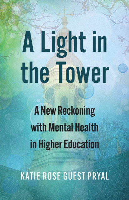 A Light in the Tower : A New Reckoning with Mental Health in Higher Education, Hardback Book