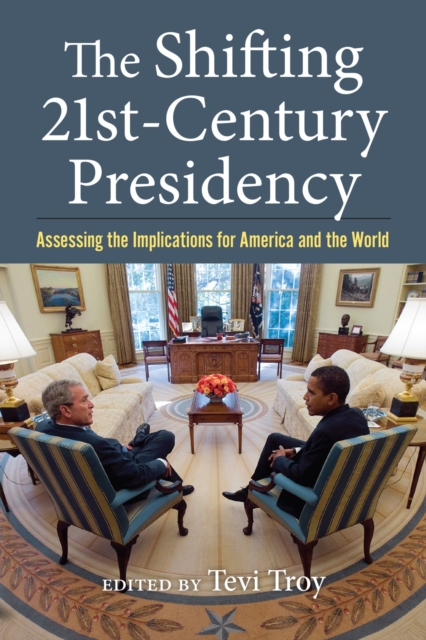 The Shifting Twenty-First Century Presidency : Assessing the Implications for America and the World, Paperback / softback Book