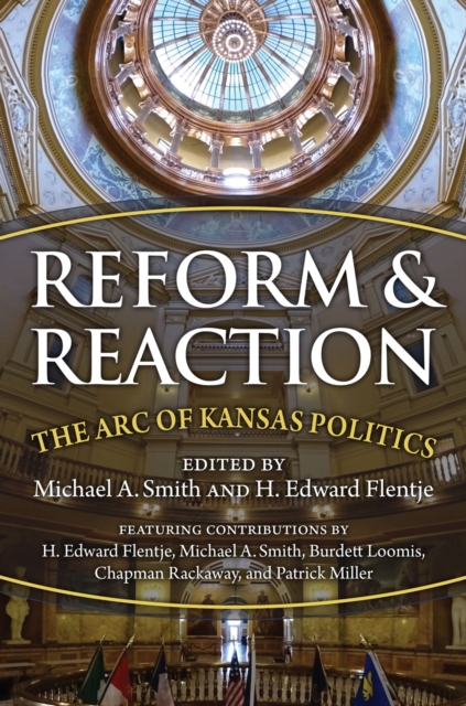 Reform and Reaction : The Arc of Modern Kansas Politics, Hardback Book