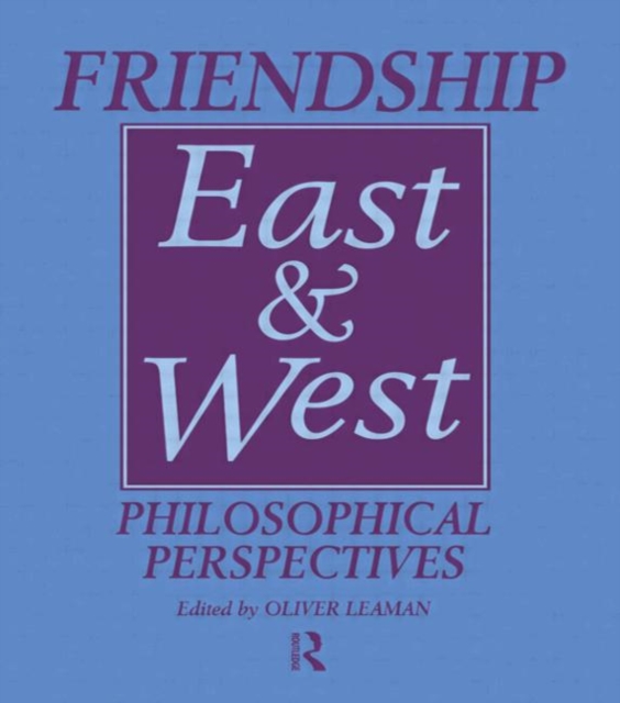 Friendship East and West : Philosophical Perspectives, Hardback Book