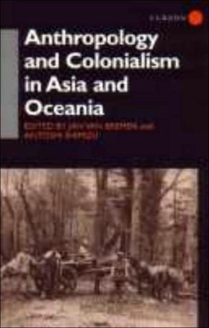 Anthropology and Colonialism in Asia : Comparative and Historical Colonialism, Hardback Book