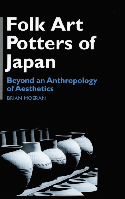 Folk Art Potters of Japan : Beyond an Anthropology of Aesthetics, Hardback Book