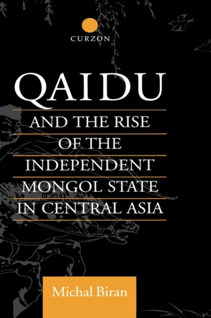 Qaidu and the Rise of the Independent Mongol State In Central Asia, Hardback Book