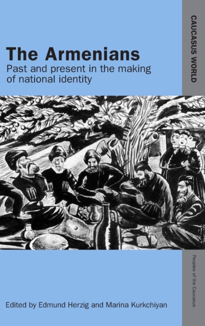 The Armenians : Past and Present in the Making of National Identity, Hardback Book
