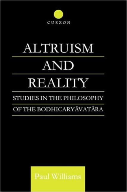 Altruism and Reality : Studies in the Philosophy of the Bodhicaryavatara, Hardback Book