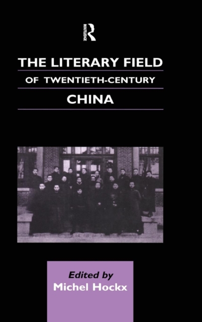 The Literary Field of Twentieth Century China, Hardback Book