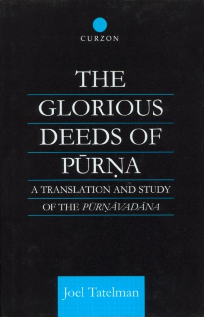 The Glorious Deeds of Purna : A Translation and Study of the Purnavadana, Hardback Book
