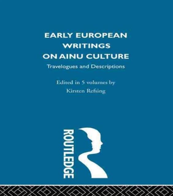 Early European Writings on Ainu Culture : Travelogues and Descriptions, Hardback Book