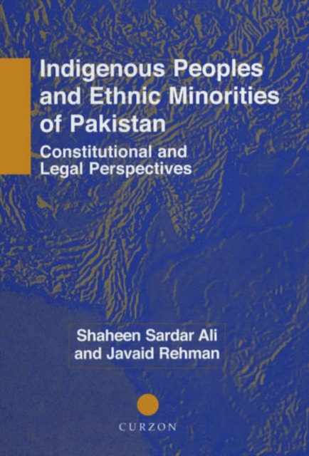 Indigenous Peoples and Ethnic Minorities of Pakistan : Constitutional and Legal Perspectives, Hardback Book