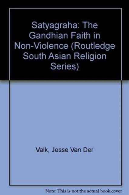 Satyagraha : The Gandhian Faith in Non-Violence, Hardback Book