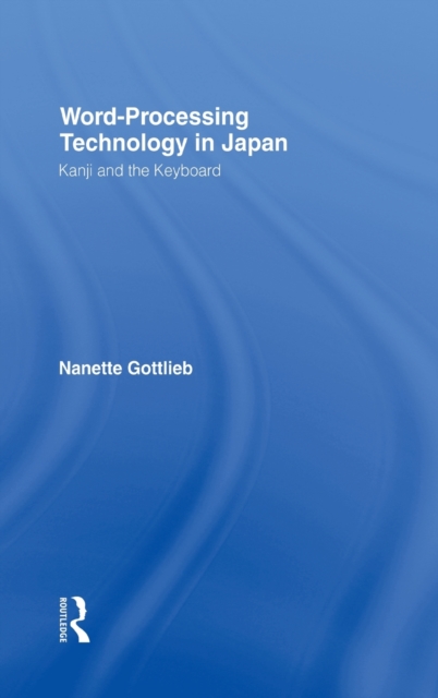 Word-Processing Technology in Japan : Kanji and the Keyboard, Hardback Book