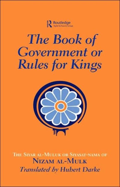 The Book of Government or Rules for Kings : The Siyar al Muluk or Siyasat-nama of Nizam al-Mulk, Hardback Book
