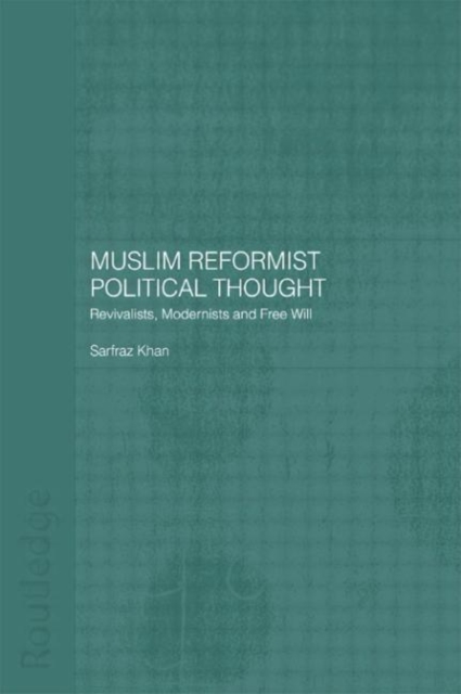 Muslim Reformist Political Thought : Revivalists, Modernists and Free Will, Hardback Book