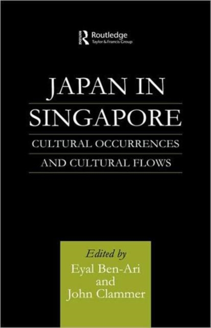 Japan in Singapore : Cultural Occurrences and Cultural Flows, Hardback Book